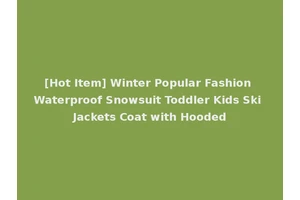 [Hot Item] Winter Popular Fashion Waterproof Snowsuit Toddler Kids Ski Jackets Coat with Hooded