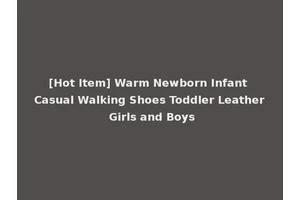 [Hot Item] Warm Newborn Infant Casual Walking Shoes Toddler Leather Girls and Boys