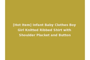[Hot Item] Infant Baby Clothes Boy Girl Knitted Ribbed Shirt with Shoulder Placket and Button
