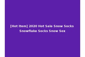 [Hot Item] 2020 Hot Sale Snow Socks Snowflake Socks Snow Sox