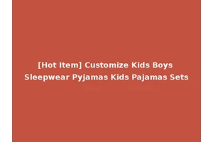 [Hot Item] Customize Kids Boys Sleepwear Pyjamas Kids Pajamas Sets