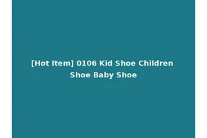 [Hot Item] 0106 Kid Shoe Children Shoe Baby Shoe