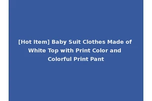 [Hot Item] Baby Suit Clothes Made of White Top with Print Color and Colorful Print Pant