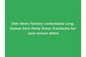 [Hot Item] Factory Customized Long Sleeve Girls Party Dress Tracksuits for Sale School Attire