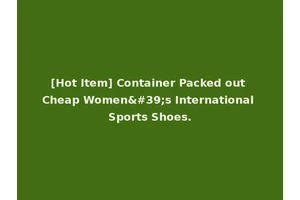 [Hot Item] Container Packed out Cheap Women's International Sports Shoes.