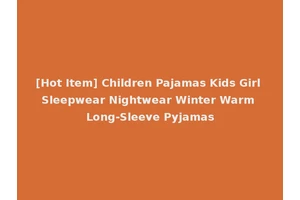[Hot Item] Children Pajamas Kids Girl Sleepwear Nightwear Winter Warm Long-Sleeve Pyjamas