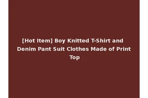 [Hot Item] Boy Knitted T-Shirt and Denim Pant Suit Clothes Made of Print Top