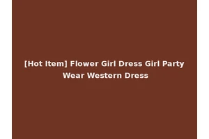 [Hot Item] Flower Girl Dress Girl Party Wear Western Dress