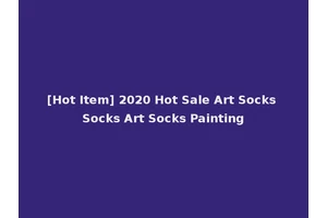 [Hot Item] 2020 Hot Sale Art Socks Socks Art Socks Painting