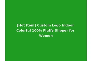 [Hot Item] Custom Logo Indoor Colorful 100% Fluffy Slipper for Women
