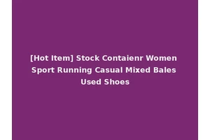 [Hot Item] Stock Contaienr Women Sport Running Casual Mixed Bales Used Shoes