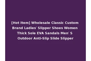 [Hot Item] Wholesale Classic Custom Brand Ladies′ Slipper Shoes Women Thick Sole EVA Sandals Men′ S Outdoor Anti-Slip Slide Slipper