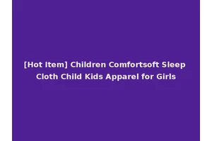 [Hot Item] Children Comfortsoft Sleep Cloth Child Kids Apparel for Girls