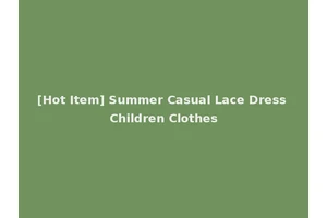 [Hot Item] Summer Casual Lace Dress Children Clothes