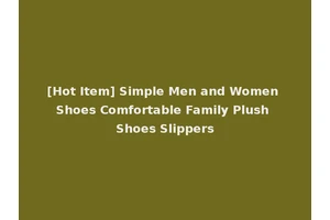 [Hot Item] Simple Men and Women Shoes Comfortable Family Plush Shoes Slippers