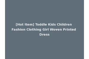[Hot Item] Toddle Kids Children Fashion Clothing Girl Woven Printed Dress