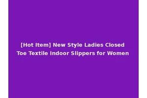 [Hot Item] New Style Ladies Closed Toe Textile Indoor Slippers for Women