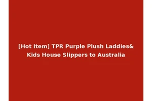 [Hot Item] TPR Purple Plush Laddies&Kids House Slippers to Australia