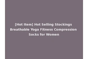[Hot Item] Hot Selling Stockings Breathable Yoga Fitness Compression Socks for Women
