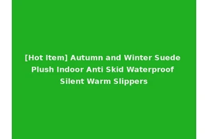 [Hot Item] Autumn and Winter Suede Plush Indoor Anti Skid Waterproof Silent Warm Slippers