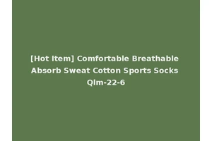 [Hot Item] Comfortable Breathable Absorb Sweat Cotton Sports Socks Qlm-22-6
