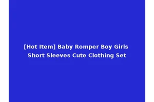 [Hot Item] Baby Romper Boy Girls Short Sleeves Cute Clothing Set