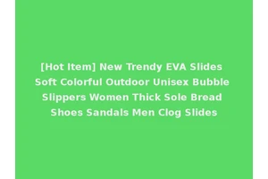 [Hot Item] New Trendy EVA Slides Soft Colorful Outdoor Unisex Bubble Slippers Women Thick Sole Bread Shoes Sandals Men Clog Slides