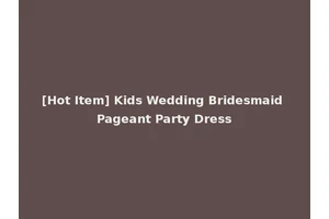[Hot Item] Kids Wedding Bridesmaid Pageant Party Dress