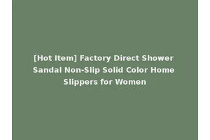 [Hot Item] Factory Direct Shower Sandal Non-Slip Solid Color Home Slippers for Women
