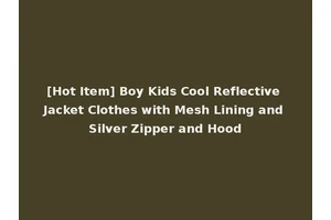 [Hot Item] Boy Kids Cool Reflective Jacket Clothes with Mesh Lining and Silver Zipper and Hood