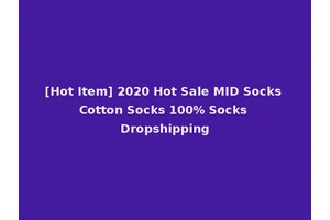 [Hot Item] 2020 Hot Sale MID Socks Cotton Socks 100% Socks Dropshipping