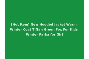 [Hot Item] New Hooded Jacket Warm Winter Coat Tiffan Green Fox Fur Kids Winter Parka for Girl