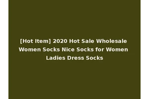 [Hot Item] 2020 Hot Sale Wholesale Women Socks Nice Socks for Women Ladies Dress Socks