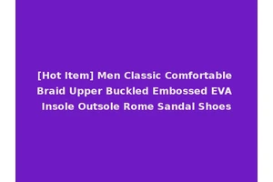 [Hot Item] Men Classic Comfortable Braid Upper Buckled Embossed EVA Insole Outsole Rome Sandal Shoes