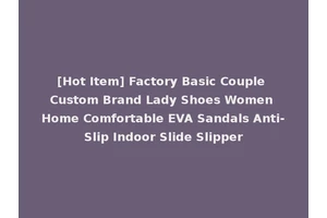 [Hot Item] Factory Basic Couple Custom Brand Lady Shoes Women Home Comfortable EVA Sandals Anti-Slip Indoor Slide Slipper
