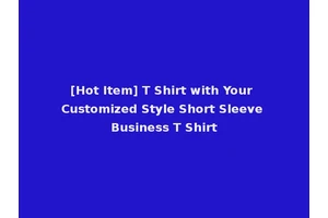 [Hot Item] T Shirt with Your Customized Style Short Sleeve Business T Shirt