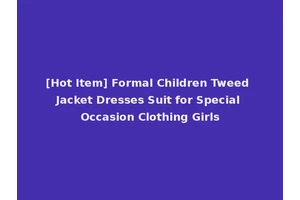 [Hot Item] Formal Children Tweed Jacket Dresses Suit for Special Occasion Clothing Girls