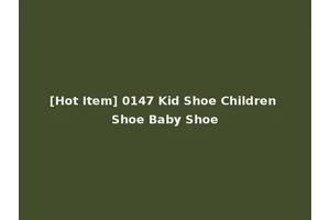 [Hot Item] 0147 Kid Shoe Children Shoe Baby Shoe