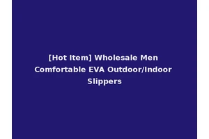 [Hot Item] Wholesale Men Comfortable EVA Outdoor/Indoor Slippers