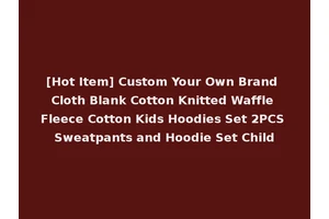 [Hot Item] Custom Your Own Brand Cloth Blank Cotton Knitted Waffle Fleece Cotton Kids Hoodies Set 2PCS Sweatpants and Hoodie Set Child