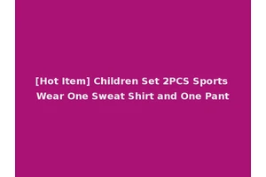 [Hot Item] Children Set 2PCS Sports Wear One Sweat Shirt and One Pant