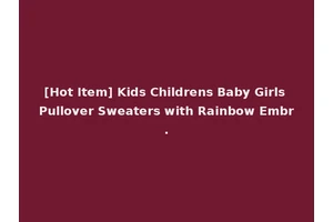 [Hot Item] Kids Childrens Baby Girls Pullover Sweaters with Rainbow Embr.
