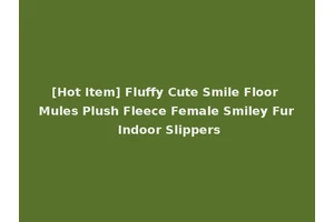 [Hot Item] Fluffy Cute Smile Floor Mules Plush Fleece Female Smiley Fur Indoor Slippers