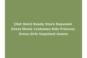 [Hot Item] Ready Stock Repunzel Dress Movie Costumes Kids Princess Dress Girls Sequined Gowns