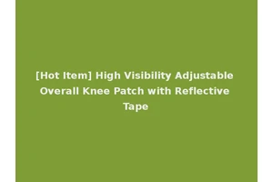 [Hot Item] High Visibility Adjustable Overall Knee Patch with Reflective Tape