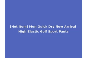 [Hot Item] Men Quick Dry New Arrival High Elastic Golf Sport Pants