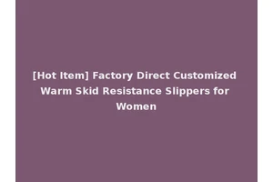 [Hot Item] Factory Direct Customized Warm Skid Resistance Slippers for Women