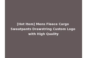 [Hot Item] Mens Fleece Cargo Sweatpants Drawstring Custom Logo with High Quality