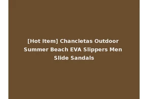 [Hot Item] Chancletas Outdoor Summer Beach EVA Slippers Men Slide Sandals