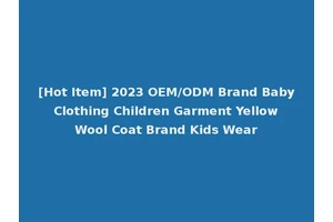 [Hot Item] 2023 OEM/ODM Brand Baby Clothing Children Garment Yellow Wool Coat Brand Kids Wear